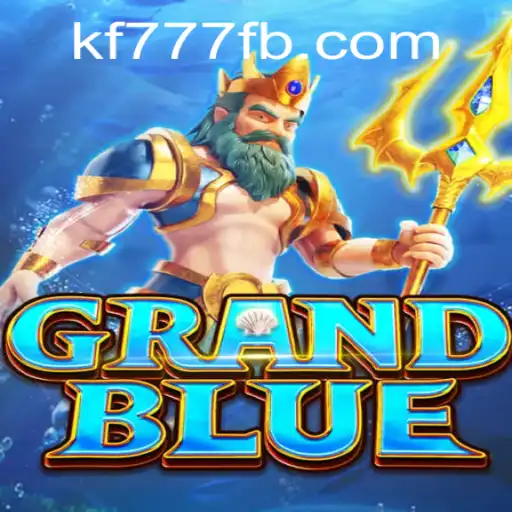 A Comprehensive Guide to GRANDBLUE: Exploring the Game and FK777.COM